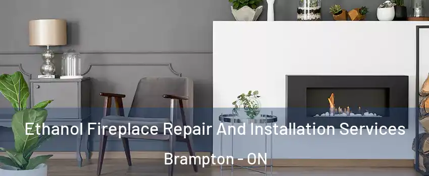  Ethanol Fireplace Repair And Installation Services Brampton - ON