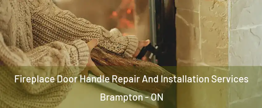  Fireplace Door Handle Repair And Installation Services Brampton - ON