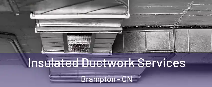  Insulated Ductwork Services Brampton - ON