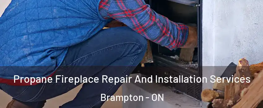  Propane Fireplace Repair And Installation Services Brampton - ON