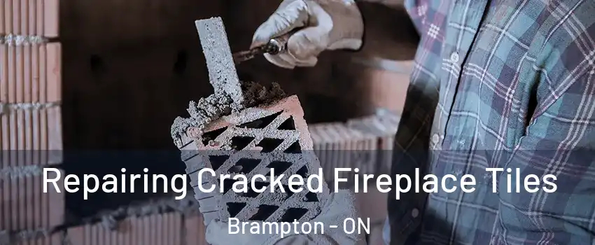  Repairing Cracked Fireplace Tiles Brampton - ON